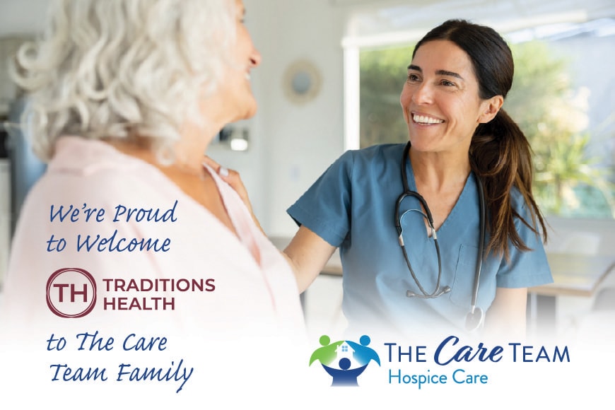 A nurse smiles and speaks with an older woman. Text reads: “We’re proud to welcome Traditions Health to The Care Team Family. The Care Team Hospice Care.”.